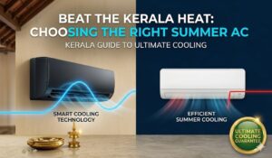 Beat the Kerala Heat: Choosing the Right Summer AC